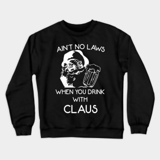 Ain't no laws when you drink with claus Crewneck Sweatshirt